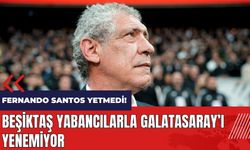 Fernando Santos yetmedi! Beşiktaş yabancılarla Galatasaray’ı yenemiyor