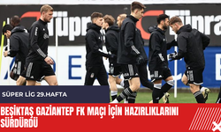 Beşiktaş Gaziantep FK maçı için hazırlıklarını sürdürdü