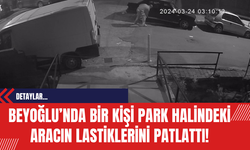 Beyoğlu’nda Bir Kişi Park Halindeki Aracın Lastiklerini Patlattı!