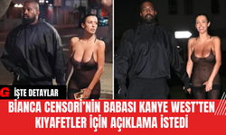 Bianca Censori’nin Babası Kanye West’ten Kıyafetler İçin Açıklama İstedi