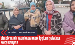 Bilecik'te bir fabrikada kadın işçiler işsizlikle karşı karşıya: Tazminatları verilmiyor!