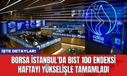 Borsa İstanbul'da BIST 100 Endeksi haftayı yükselişle tamamladı