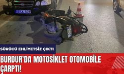 Burdur'da motosiklet otomobile çarptı! Sürücü ehliyetsiz çıktı