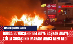 Bursa Büyükşehir Belediye Başkan Adayı Atilla Subaşı'nın Makam Aracı Alev Aldı