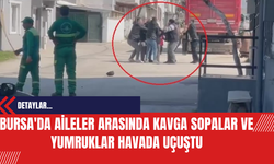 Bursa'da Aileler Arasında Kavga: Sopalar ve Yumruklar Havada Uçuştu