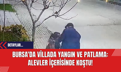 Bursa'da İnkaya Mahallesi'nde Villada Yangın ve Patlama: Alevler İçerisinde Koştu!