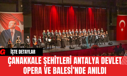 Çanakkale Şehitleri Antalya Devlet Opera ve Balesi’nde Anıldı