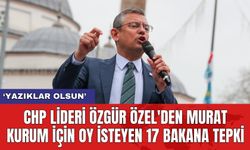 CHP Lideri Özgür Özel'den Murat Kurum için oy isteyen 17 bakana tepki