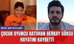 Çocuk oyuncu Batuhan Berkay Göksu hayatını kaybetti