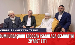 Cumhurbaşkanı Erdoğan İsmailağa Cemaati'ni ziyaret etti: Cübbeli Ahmet'ten tepki!