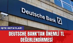 Deutsche Bank'tan önemli TL değerlendirmesi