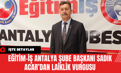 Eğitim-İş Antalya Şube Başkanı Sadık Acar’dan Laiklik Vurgusu