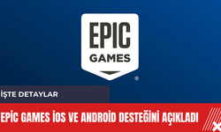 Epic Games iOS ve Android desteğini açıkladı