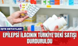 Epilepsi ilacının Türkiye'deki satışı durduruldu