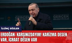 Erdoğan'dan ilginç sözler: Karşınızdayım karizma desen var, icraat desen var