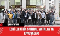 Eski elektrik santrali Antalya’ya Kavuşacak!