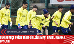 Fenerbahçe Union Saint-Gilloise maçı hazırlıklarına başladı