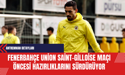 Fenerbahçe, Union Saint-Gilloise Maçı Öncesi Hazırlıklarını Sürdürüyor