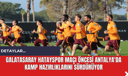 Galatasaray Hatayspor Maçı Öncesi Antalya'da Kamp Hazırlıklarını Sürdürüyor