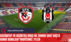 Gaziantep FK Beşiktaş maçı ne zaman saat kaçta hangi kanalda? Muhtemel 11'ler