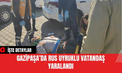 Gazipaşa’da Rus Uyruklu Vatandaş Yaralandı