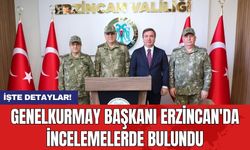 Genelkurmay Başkanı Erzincan'da incelemelerde bulundu