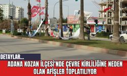 Adana Kozan İlçesi'nde Çevre Kirliliğine Neden Olan Afişler Toplatılıyor