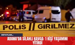 Adana'da Silahlı Kavga: 1 Kişi Yaşamını Yitirdi