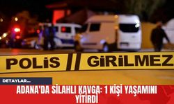 Adana'da Silahlı Kavga: 1 Kişi Yaşamını Yitirdi