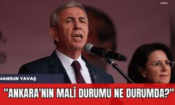 Mansur Yavaş: "Ankara'nın Mali Durumu Ne Durumda?"