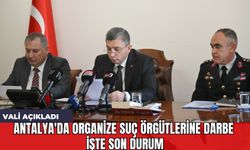 Vali Açıkladı Antalya'da Organize Suç Örgütlerine Darbe! İşte Son Durum