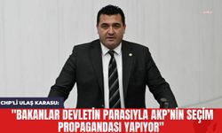 CHP'li Ulaş Karasu: "Bakanlar Devletin Parasıyla AKP’nin Seçim Propagandası Yapıyor"