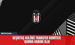 Beşiktaş Kulübü Transfer Komitesi Kurma Kararı Aldı