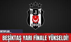 Beşiktaş Yarı Finale Yükseldi!