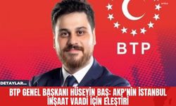 BTP Genel Başkanı Hüseyin Baş: AKP'nin İstanbul İnşaat Vaadi İçin Eleştiri