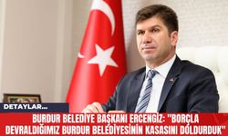 Burdur Belediye Başkanı Ercengiz: "Borçla Devraldığımız Burdur Belediyesinin Kasasını Doldurduk"