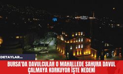 Bursa'da Davulcular O Mahallede Sahura Davul Çalmaya Korkuyor İşte Nedeni