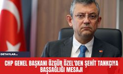CHP Genel Başkanı Özgür Özel'den Şehit Tankçıya Başsağlığı Mesajı