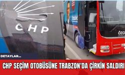 CHP Seçim Otobüsüne Trabzon'da Çirkin Saldırı