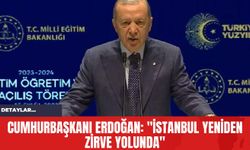 Cumhurbaşkanı Erdoğan: "İstanbul’a Yeniden Zirve Yolunda"