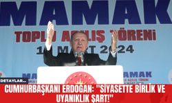Cumhurbaşkanı Erdoğan: "Siyasette Birlik ve Uyanıklık Şart!"