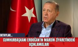 Cumhurbaşkanı Erdoğan'ın Mardin Ziyaretindeki Açıklamaları