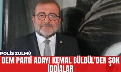 DEM Parti Adayı Kemal Bülbül'den Şok İddialar: Polis Zulmü!