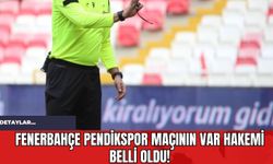 Fenerbahçe Pendikspor Maçının VAR Hakemi Belli Oldu!