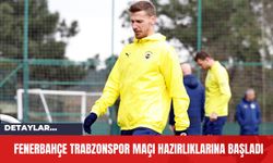 Fenerbahçe Trabzonspor Maçı Hazırlıklarına Başladı