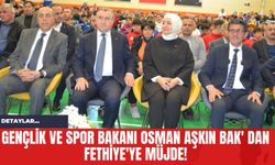 Gençlik ve Spor Bakanı Osman Aşkın Bak' dan Fethiye'ye Müjde!