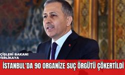 İçişleri Bakanı Yerlikaya: İstanbul'da 90 Organize Suç Örgütü Çökertildi