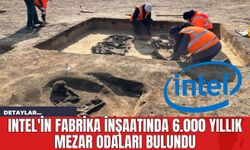 Intel'in Fabrika İnşaatında 6.000 Yıllık Mezar Odaları Bulundu