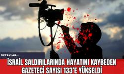 İsrail Saldırılarında Hayatını Kaybeden Gazeteci Sayısı 133’e Yükseldi