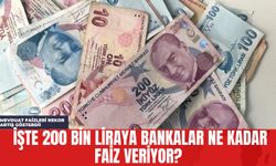 Mevduat Faizleri Rekor Artış Gösterdi! İşte 200 Bin Liraya Bankalar Ne Kadar Faiz Veriyor?